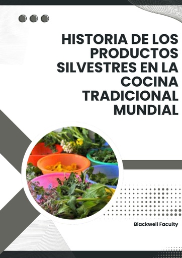 HISTORIA DE LOS PRODUCTOS SILVESTRES EN LA COCINA TRADICIONAL MUNDIAL