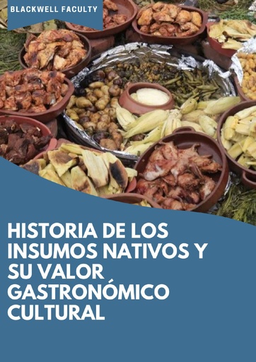 HISTORIA DE LOS INSUMOS NATIVOS Y SU VALOR GASTRONÓMICO CULTURAL