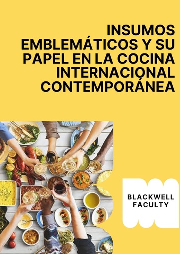 INSUMOS EMBLEMÁTICOS Y SU PAPEL EN LA COCINA INTERNACIONAL CONTEMPORÁNEA
