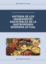 HISTORIA DE LOS INGREDIENTES ANCESTRALES EN LA GASTRONOMÍA MODERNA ACTUAL