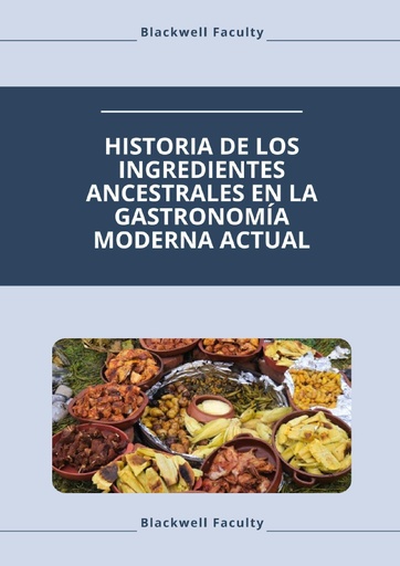 HISTORIA DE LOS INGREDIENTES ANCESTRALES EN LA GASTRONOMÍA MODERNA ACTUAL