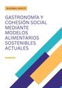 GASTRONOMÍA Y COHESIÓN SOCIAL MEDIANTE MODELOS ALIMENTARIOS SOSTENIBLES ACTUALES