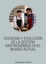 SOCIEDAD Y EVOLUCIÓN DE LA GESTIÓN GASTRONÓMICA EN EL MUNDO ACTUAL