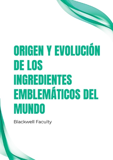 ORIGEN Y EVOLUCIÓN DE LOS INGREDIENTES EMBLEMÁTICOS DEL MUNDO