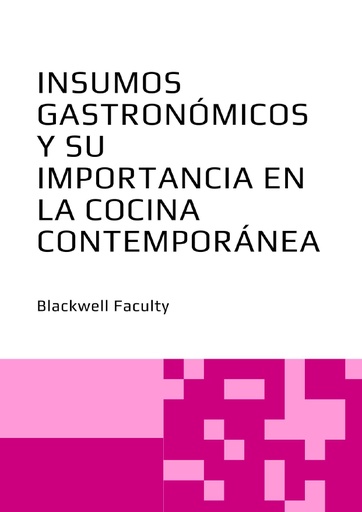 INSUMOS GASTRONÓMICOS Y SU IMPORTANCIA EN LA COCINA CONTEMPORÁNEA