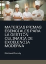 MATERIAS PRIMAS ESENCIALES PARA LA GESTIÓN CULINARIA DE EXCELENCIA MODERNA