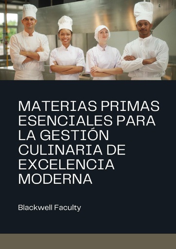 MATERIAS PRIMAS ESENCIALES PARA LA GESTIÓN CULINARIA DE EXCELENCIA MODERNA