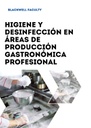 HIGIENE Y DESINFECCIÓN EN ÁREAS DE PRODUCCIÓN GASTRONÓMICA PROFESIONAL