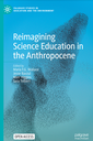 Reimagining Science Education in the Anthropocene