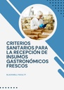 CRITERIOS SANITARIOS PARA LA RECEPCIÓN DE INSUMOS GASTRONÓMICOS FRESCOS