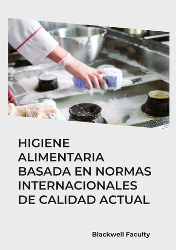 HIGIENE ALIMENTARIA BASADA EN NORMAS INTERNACIONALES DE CALIDAD ACTUAL
