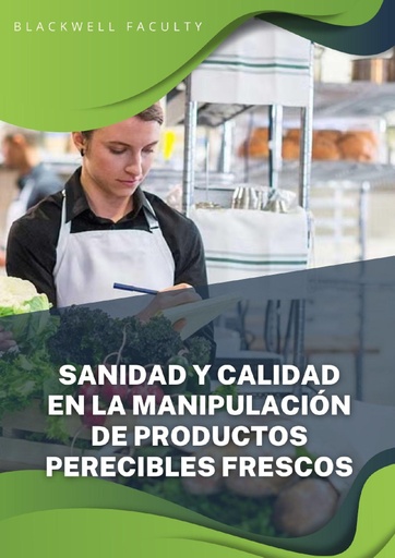 SANIDAD Y CALIDAD EN LA MANIPULACIÓN DE PRODUCTOS PERECIBLES FRESCOS