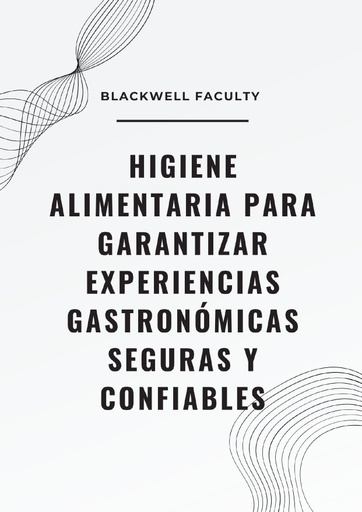 HIGIENE ALIMENTARIA PARA GARANTIZAR EXPERIENCIAS GASTRONÓMICAS SEGURAS Y CONFIABLES