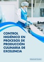 CONTROL HIGIÉNICO EN PROCESOS DE PRODUCCIÓN CULINARIA DE EXCELENCIA