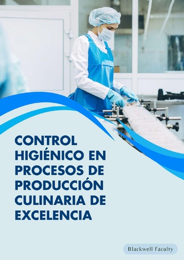 CONTROL HIGIÉNICO EN PROCESOS DE PRODUCCIÓN CULINARIA DE EXCELENCIA