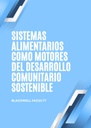 SISTEMAS ALIMENTARIOS COMO MOTORES DEL DESARROLLO COMUNITARIO SOSTENIBLE
