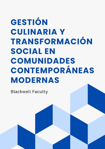 GESTIÓN CULINARIA Y TRANSFORMACIÓN SOCIAL EN COMUNIDADES CONTEMPORÁNEAS MODERNAS