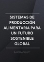 SISTEMAS DE PRODUCCIÓN ALIMENTARIA PARA UN FUTURO SOSTENIBLE GLOBAL