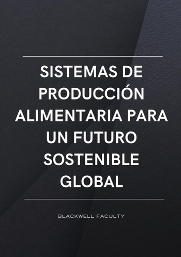 SISTEMAS DE PRODUCCIÓN ALIMENTARIA PARA UN FUTURO SOSTENIBLE GLOBAL