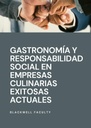 GASTRONOMÍA Y RESPONSABILIDAD SOCIAL EN EMPRESAS CULINARIAS EXITOSAS ACTUALES