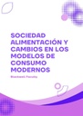 SOCIEDAD ALIMENTACIÓN Y CAMBIOS EN LOS MODELOS DE CONSUMO MODERNOS