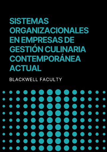 SISTEMAS ORGANIZACIONALES EN EMPRESAS DE GESTIÓN CULINARIA CONTEMPORÁNEA ACTUAL