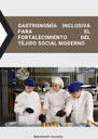 GASTRONOMÍA INCLUSIVA PARA EL FORTALECIMIENTO DEL TEJIDO SOCIAL MODERNO