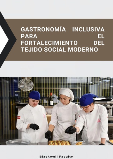 GASTRONOMÍA INCLUSIVA PARA EL FORTALECIMIENTO DEL TEJIDO SOCIAL MODERNO