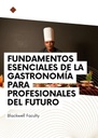 FUNDAMENTOS ESENCIALES DE LA GASTRONOMÍA PARA PROFESIONALES DEL FUTURO