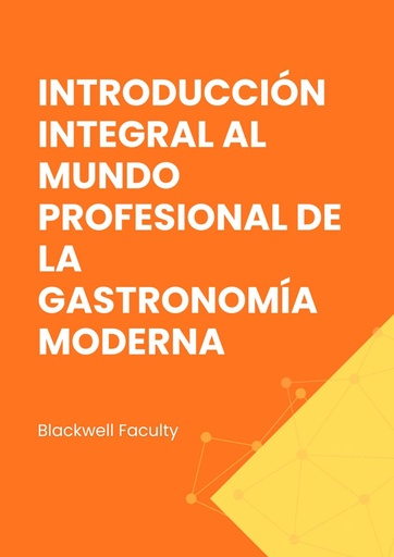 INTRODUCCIÓN INTEGRAL AL MUNDO PROFESIONAL DE LA GASTRONOMÍA MODERNA