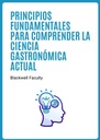 PRINCIPIOS FUNDAMENTALES PARA COMPRENDER LA CIENCIA GASTRONÓMICA ACTUAL