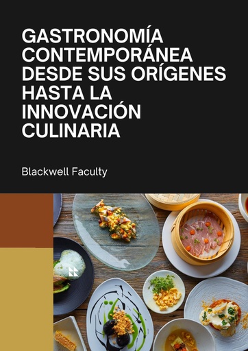 GASTRONOMÍA CONTEMPORÁNEA DESDE SUS ORÍGENES HASTA LA INNOVACIÓN CULINARIA
