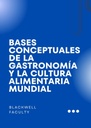 BASES CONCEPTUALES DE LA GASTRONOMÍA Y LA CULTURA ALIMENTARIA MUNDIAL