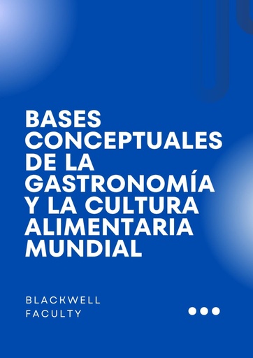 BASES CONCEPTUALES DE LA GASTRONOMÍA Y LA CULTURA ALIMENTARIA MUNDIAL