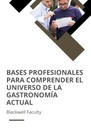 BASES PROFESIONALES PARA COMPRENDER EL UNIVERSO DE LA GASTRONOMÍA ACTUAL