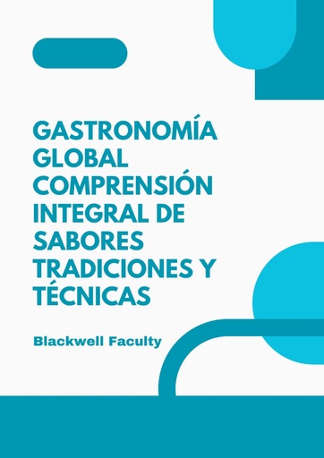 GASTRONOMÍA GLOBAL COMPRENSIÓN INTEGRAL DE SABORES TRADICIONES Y TÉCNICAS