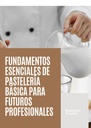FUNDAMENTOS ESENCIALES DE PASTELERÍA BÁSICA PARA FUTUROS PROFESIONALES