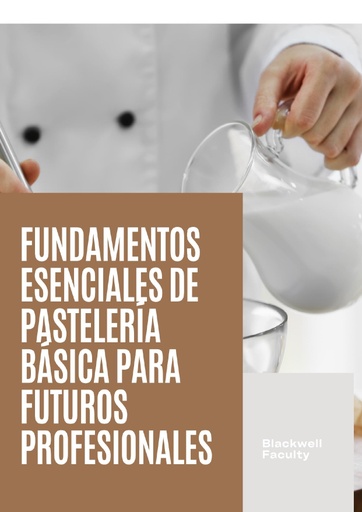 FUNDAMENTOS ESENCIALES DE PASTELERÍA BÁSICA PARA FUTUROS PROFESIONALES