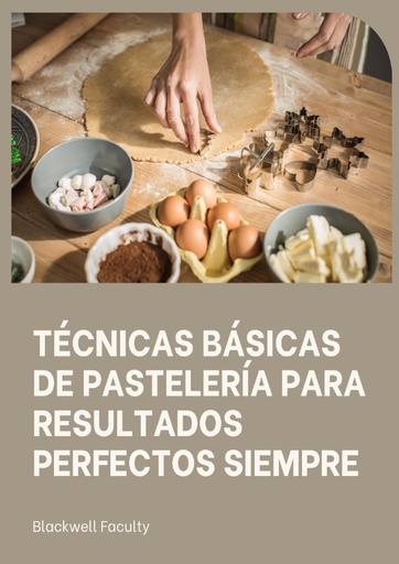 TÉCNICAS BÁSICAS DE PASTELERÍA PARA RESULTADOS PERFECTOS SIEMPRE