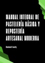 MANUAL INTEGRAL DE PASTELERÍA BÁSICA Y REPOSTERÍA ARTESANAL MODERNA