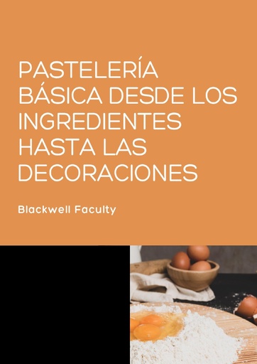 PASTELERÍA BÁSICA DESDE LOS INGREDIENTES HASTA LAS DECORACIONES