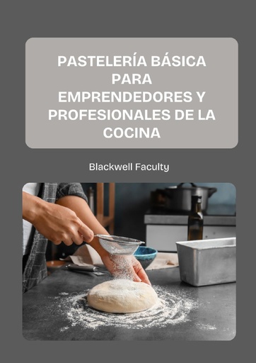 PASTELERÍA BÁSICA PARA EMPRENDEDORES Y PROFESIONALES DE LA COCINA