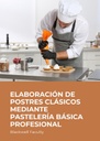 ELABORACIÓN DE POSTRES CLÁSICOS MEDIANTE PASTELERÍA BÁSICA PROFESIONAL