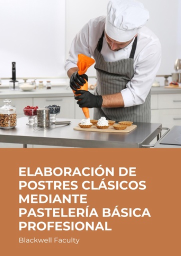 ELABORACIÓN DE POSTRES CLÁSICOS MEDIANTE PASTELERÍA BÁSICA PROFESIONAL