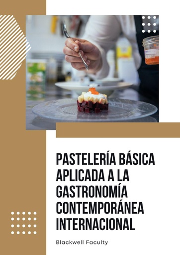 PASTELERÍA BÁSICA APLICADA A LA GASTRONOMÍA CONTEMPORÁNEA INTERNACIONAL