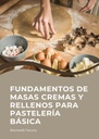FUNDAMENTOS DE MASAS CREMAS Y RELLENOS PARA PASTELERÍA BÁSICA