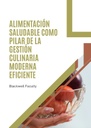 ALIMENTACIÓN SALUDABLE COMO PILAR DE LA GESTIÓN CULINARIA MODERNA EFICIENTE
