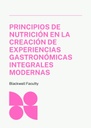 PRINCIPIOS DE NUTRICIÓN EN LA CREACIÓN DE EXPERIENCIAS GASTRONÓMICAS INTEGRALES MODERNAS