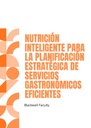 NUTRICIÓN INTELIGENTE PARA LA PLANIFICACIÓN ESTRATÉGICA DE SERVICIOS GASTRONÓMICOS EFICIENTES
