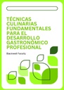TÉCNICAS CULINARIAS FUNDAMENTALES PARA EL DESARROLLO GASTRONÓMICO PROFESIONAL